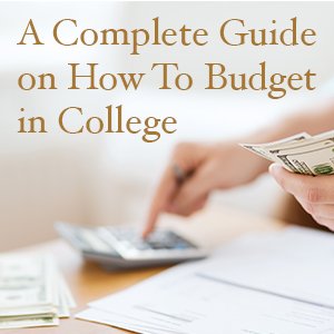 a complete guide on how to budget in college