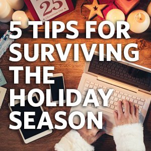 5 tips for surviving the holiday season